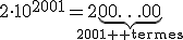 2\cdot10^{2001}=2\underb{00\ldots00}_{2001 \text{ termes}}