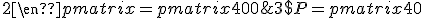 3$P=\begin{pmatrix}40&20&80\end{pmatrix}\begin{pmatrix}6&9\\4&3\\1&2\end{pmatrix}=\begin{pmatrix}400&580\end{pmatrix}