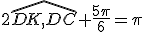 2\hat{DK,DC}+\frac{5\pi}6=\pi