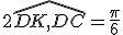 2\hat{DK,DC}=\frac{\pi}6