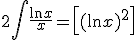 2\int \frac{\ln x}{x} = \left[(\ln x)^2\right] 