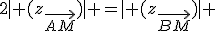 2\mid (z_{\vec{AM}})\mid =\mid (z_{\vec{BM}})\mid 