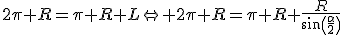 2\pi R=\pi R+L\Leftright 2\pi R=\pi R+\frac{R}{\sin\(\frac{\alpha}{2}\)}