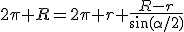 2\pi R=2\pi r+\frac{R-r}{\sin(\alpha/2)}