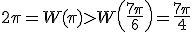 2\pi=W(\pi)>W\left(\frac{7\pi}{6}\right)=\frac{7\pi}{4}