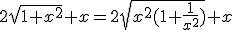 2\sqrt{1+x^{2}}+x=2\sqrt{x^{2}(1+\frac{1}{x^{2}})}+x
