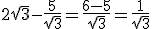 2\sqrt{3}-\frac{5}{\sqrt{3}}=\frac{6-5}{\sqrt{3}}=\frac{1}{\sqrt{3}}