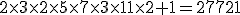 2\times3\times2\times5\times7\times3\times11\times2+1=27721