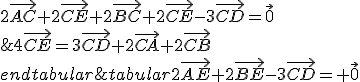 \begin{tabular}2\vec{AE}+2\vec{BE}-3\vec{CD}= \vec{0}&\Longleftrightarrow&2\vec{AC}+2\vec{CE}+2\vec{BC}+2\vec{CE}-3\vec{CD}=\vec{0}\\&\Longleftrightarrow&4\vec{CE}=3\vec{CD}+2\vec{CA}+2\vec{CB}\\end{tabular}