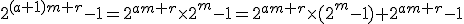 2^{(a+1)m+r}-1=2^{am+r}\times2^{m}-1=2^{am+r}\times(2^{m}-1)+2^{am+r}-1