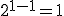 2^{1-1}=1