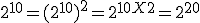 2^{10} = (2^{10})^2 = 2^{10X2} = 2^{20}