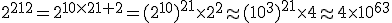 2^{212}=2^{10\time21+2}=(2^{10})^{21}\time2^2\approx(10^{3})^{21}\time4\approx4\time10^{63}