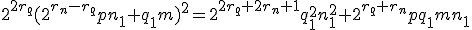 2^{2r_q}(2^{r_n-r_q}pn_1+q_1m)^2=2^{2r_q+2r_n+1}q_1^2n_1^2+2^{r_q+r_n}pq_1mn_1