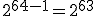 2^{64-1}=2^{63}