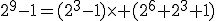 2^{9}-1=(2^3-1)\times (2^6+2^3+1)