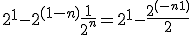 2^1-2^{(1-n)}+\frac{1}{2^n} = 2^1-\frac{2^{(-n+1)}}{2} 