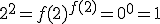 2^2=f(2)^{f(2)}=0^0=1