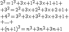 2^3=1^3+3\time 1^2+3\time 1+1
 \\ 3^3=2^3+3\time 2^2+3\time 2+1
 \\ 4^3=3^3+3\time 3^2+3\time 3+1
 \\ ....
 \\ (n+1)^3=n^3+3n^2+3n+1