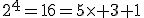2^4=16=5\times 3+1