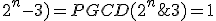 PGCD(2^{n+1}-3;2^n-3)=PGCD(2^n;2^n-3)=PGCD(2^n;3)=1