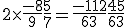 2 \times \frac{-8}{9} + \frac{5}{7} = \frac{-112}{63} + \frac{45}{63} 