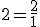 2 = \frac{2}{1}