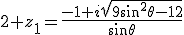 2 z_1=\frac{{-1+i\sqrt{9\sin^2\theta-12}}}{\sin\theta}