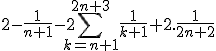2-\frac{1}{n+1}-2\sum_{k=n+1}^{2n+3}\frac{1}{k+1}+2.\frac{1}{2n+2}