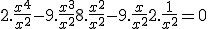 2.\frac{x^4}{x^2} - 9.\frac{x^3}{x^2} + 8.\frac{x^2}{x^2} - 9.\frac{x}{x^2} + 2.\frac{1}{x^2} = 0