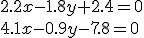 2.2x-1.8y+2.4=0\\4.1x-0.9y-7.8=0