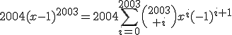 \forall x\in\mathbb{R},\;2004(x-1)^{2003}=2004\Bigsum_{i=0}^{2003}{2003\choose i}x^i(-1)^{i+1}