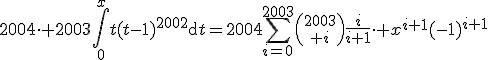 \forall x\in\mathbb{R},\;2004\cdot 2003\Bigint_0^xt(t-1)^{2002}\mathrm{d}t=2004\Bigsum_{i=0}^{2003}{2003\choose i}\frac{i}{i+1}\cdot x^{i+1}(-1)^{i+1}