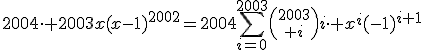 \forall x\in\mathbb{R},\;2004\cdot 2003x(x-1)^{2002}=2004\Bigsum_{i=0}^{2003}{2003\choose i}i\cdot x^{i}(-1)^{i+1}