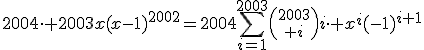 \forall x\in\mathbb{R},\;2004\cdot 2003x(x-1)^{2002}=2004\Bigsum_{i=1}^{2003}{2003\choose i}i\cdot x^{i}(-1)^{i+1}