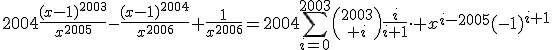 \forall x\in\mathbb{R}^*,\;2004\frac{(x-1)^{2003}}{x^{2005}}-\frac{(x-1)^{2004}}{x^{2006}}+\frac{1}{x^{2006}}=2004\Bigsum_{i=0}^{2003}{2003\choose i}\frac{i}{i+1}\cdot x^{i-2005}(-1)^{i+1}