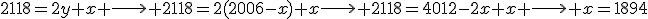 2118=2y+x \longrightarrow 2118=2(2006-x)+x\longrightarrow 2118=4012-2x+x \longrightarrow x=1894