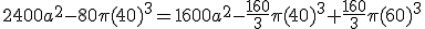 2400a^2-80\pi(40)^3=1600a^2-\frac{160}{3}\pi(40)^3+\frac{160}{3}\pi(60)^3
