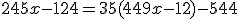 245x - 124 = 35(449x - 12) - 544