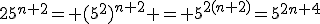 25^{n+2}= (5^2)^{n+2} = 5^{2(n+2)}=5^{2n+4}