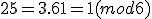 25 = 3.6 + 1 = 1 (mod 6)