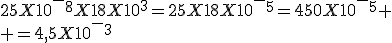 25X10^-^8X18X10^3=25X18X10^-^5=450X10^-^5
 \\ =4,5X10^-^3