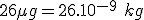 26 \mu g = 26.10^{-9}\ kg