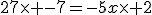 27\times -7=-5x\times 2
