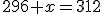 296+x=312
