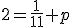 2=\frac{1}{11}+p