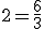 2=\frac{6}{3}