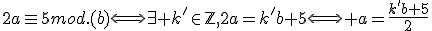 2a\equiv5mod.(b)\Longleftrightarrow\exist k'\in\mathbb{Z},2a=k'b+5\Longleftrightarrow a=\frac{k'b+5}{2}