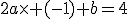 2a\times (-1)+b=4