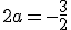 2a=-\frac{3}{2}